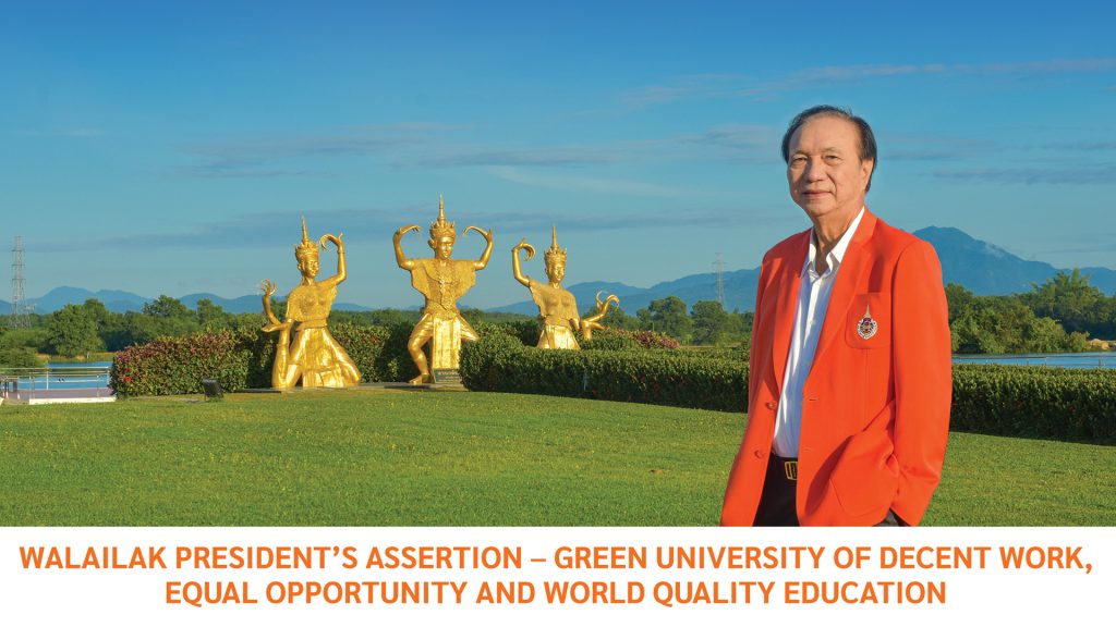 WALAILAK PRESIDENT’S ASSERTION – GREEN UNIVERSITY OF DECENT WORK, EQUAL OPPORTUNITY AND WORLD QUALITY EDUCATION